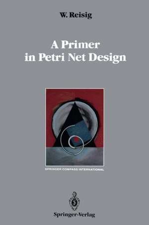 A Primer in Petri Net Design de Wolfgang Reisig