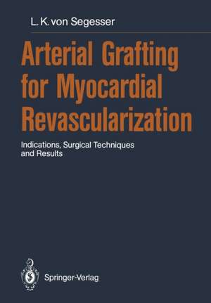 Arterial Grafting for Myocardial Revascularization: Indications, Surgical Techniques and Results de Ludwig K. von Segesser