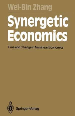 Synergetic Economics: Time and Change in Nonlinear Economics de Wei-Bin Zhang