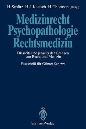 Medizinrecht — Psychopathologie — Rechtsmedizin: Diesseits und jenseits der Grenzen von Recht und Medizin Festschrift für Günter Schewe de Harald Schütz