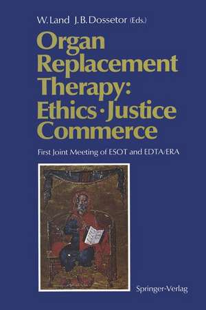 Organ Replacement Therapy: Ethics, Justice Commerce: First Joint Meeting of ESOT and EDTA/ERA Munich December 1990 de Walter Land