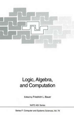 Logic, Algebra, and Computation: International Summer School de F. L. Bauer