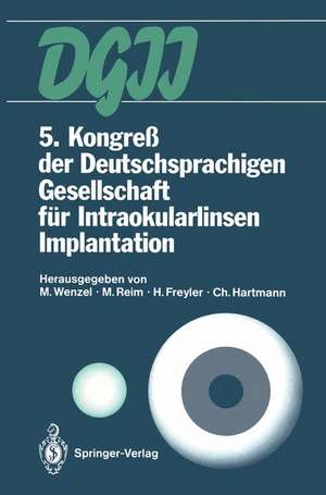 5. Kongreß der Deutschsprachigen Gesellschaft für Intraokularlinsen Implantation: 8. bis 9. März 1991, Aachen de M. Wenzel