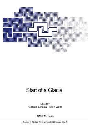 Start of a Glacial: Proceedings of the NATO Advanced Research Workshop on Correlating Records of the Past held at Cabo Blanco, Mallorca, Spain, April 4–10, 1991 de George J. Kukla