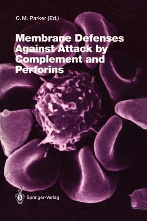 Membrane Defenses Against Attack by Complement and Perforins de Charles J. Parker