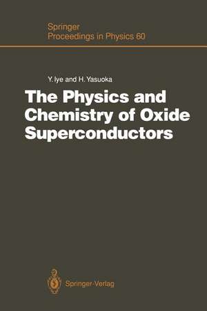 The Physics and Chemistry of Oxide Superconductors: Proceedings of the Second ISSP International Symposium, Tokyo, Japan, January 16 – 18, 1991 de Yasuhiro Iye