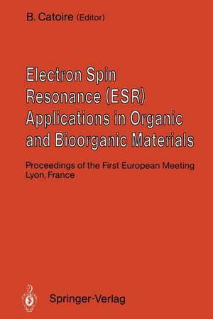 Electron Spin Resonance (ESR) Applications in Organic and Bioorganic Materials: Proceedings of the First European Meeting January 1990, Lyon, France de B. Catoire