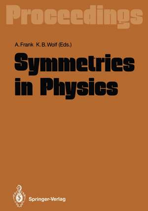 Symmetries in Physics: Proceedings of the International Symposium Held in Honor of Professor Marcos Moshinsky at Cocoyoc, Morelos, México, June 3–7, 1991 de Alejandro Frank