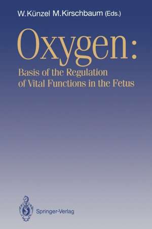 OXYGEN: Basis of the Regulation of Vital Functions in the Fetus de Wolfgang Künzel