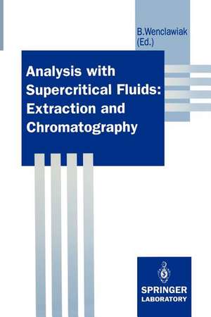 Analysis with Supercritical Fluids: Extraction and Chromatography de Bernd Wenclawiak