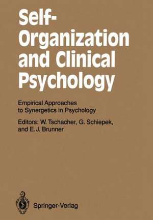 Self-Organization and Clinical Psychology: Empirical Approaches to Synergetics in Psychology de Wolfgang Tschacher