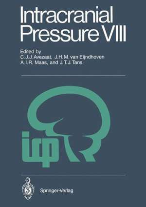 Intracranial Pressure VIII: Proceedings of the 8th International Symposium on Intracranial Pressure, Held in Rotterdam, The Netherlands, June 16-20, 1991 de C.J.J. Avezaat