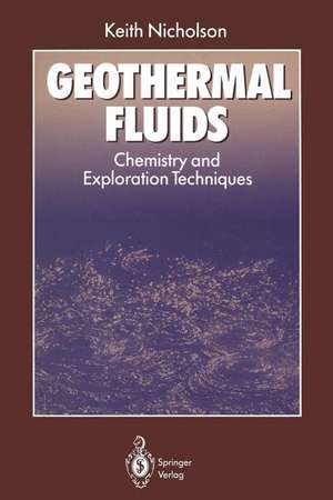 Geothermal Fluids: Chemistry and Exploration Techniques de Keith Nicholson