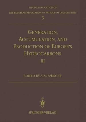 Generation, Accumulation and Production of Europe’s Hydrocarbons III: Special Publication of the European Association of Petroleum Geoscientists No. 3 de Anthony M. Spencer