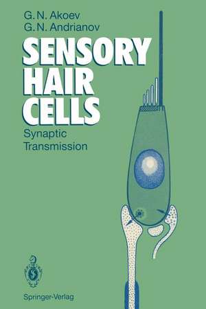 Sensory Hair Cells: Synaptic Transmission de Georgij N. Akoev