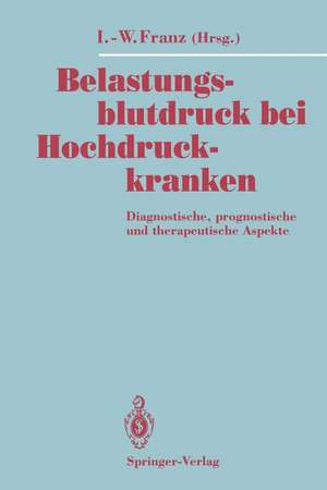 Belastungsblutdruck bei Hochdruckkranken: Diagnostische, prognostische und therapeutische Aspekte de Ingomar-Werner Franz