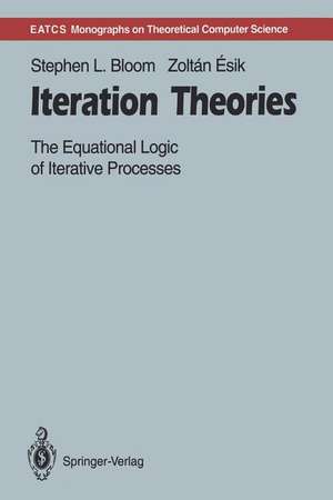 Iteration Theories: The Equational Logic of Iterative Processes de Stephen L. Bloom