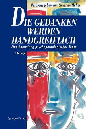 Die Gedanken werden Handgreiflich: Eine Sammlung psychopathologischer Texte de Christian Müller