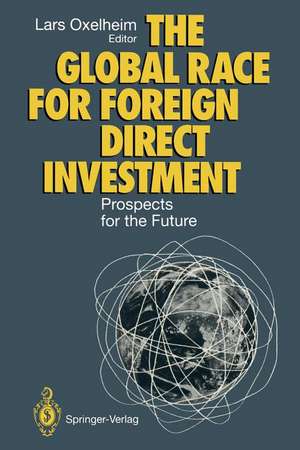 The Global Race for Foreign Direct Investment: Prospects for the Future de Lars Oxelheim