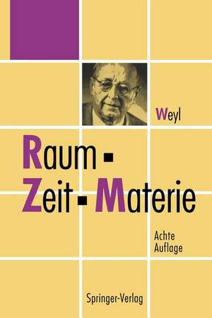 Raum, Zeit, Materie: Vorlesungen über allgemeine Relativitätstheorie de Hermann Weyl