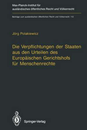 Die Verpflichtungen der Staaten aus den Urteilen des Europäischen Gerichtshofs für Menschenrechte / The Obligations of States Arising from the Judgments of the European Court of Human Rights de Jörg Polakiewicz