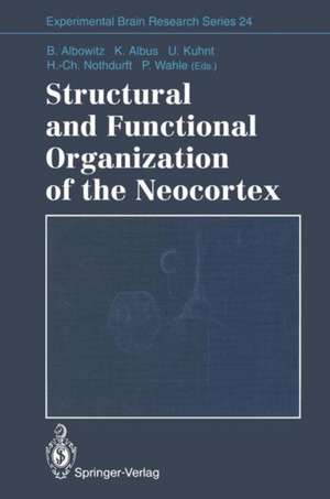 Structural and Functional Organization of the Neocortex: Proceedings of a Symposium in the Memory of Otto D. Creutzfeldt, May 1993 de Birgit Albowitz