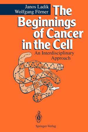 The Beginnings of Cancer in the Cell: An Interdisciplinary Approach de Janos Ladik