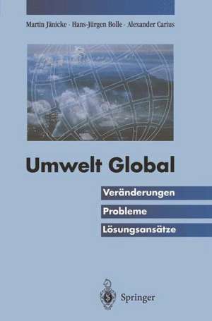 Umwelt Global: Veränderungen, Probleme, Lösungsansätze de Martin Jänicke