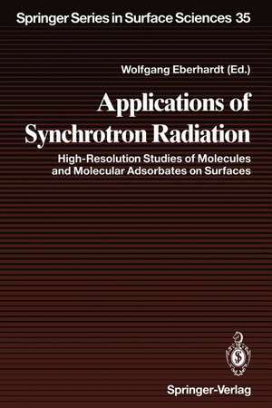 Applications of Synchrotron Radiation: High-Resolution Studies of Molecules and Molecular Adsorbates on Surfaces de Wolfgang Eberhardt