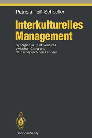 Interkulturelles Management: Synergien in Joint Ventures zwischen China und deutschsprachigen Ländern de Patricia Peill-Schoeller