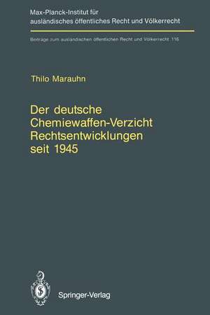 Der deutsche Chemiewaffen-Verzicht Rechtsentwicklungen seit 1945: Germany’s Renunciation of Chemical Weapons Legal Developments since 1945 de Thilo Marauhn