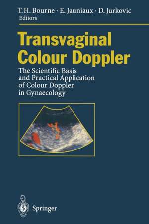 Transvaginal Colour Doppler: The Scientific Basis and Practical Application of Colour Doppler in Gynaecology de Tom H. Bourne