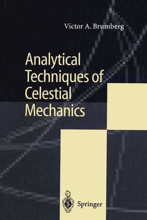 Analytical Techniques of Celestial Mechanics de Victor A. Brumberg