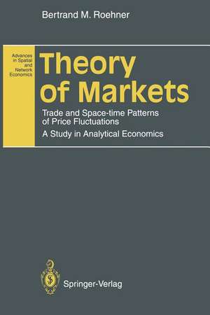 Theory of Markets: Trade and Space-time Patterns of Price Fluctuations A Study in Analytical Economics de Bertrand M. Roehner