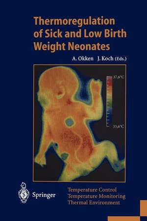 Thermoregulation of Sick and Low Birth Weight Neonates: Temperature Control. Temperature Monitoring. Thermal Environment de Albert Okken