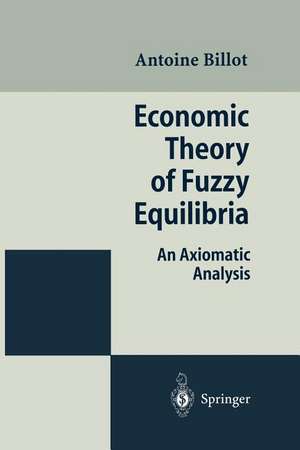 Economic Theory of Fuzzy Equilibria: An Axiomatic Analysis de Antoine Billot