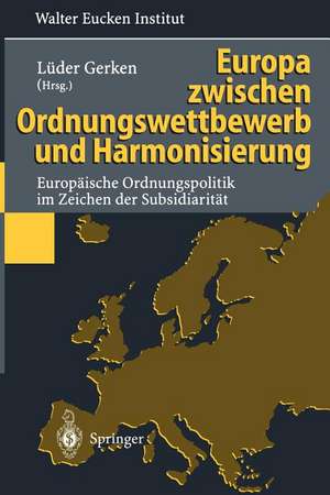 Europa zwischen Ordnungswettbewerb und Harmonisierung: Europäische Ordnungspolitik im Zeichen der Subsidiarität de A. Beermann