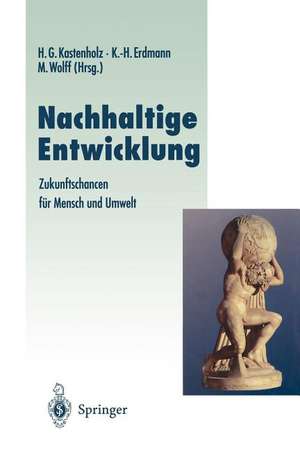 Nachhaltige Entwicklung: Zukunftschancen für Mensch und Umwelt de Hans G. Kastenholz