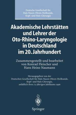 Akademische Lehrstätten und Lehrer der Oto-Rhino-Laryngologie in Deutschland im 20. Jahrhundert de K. Fleischer