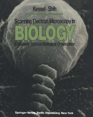 Scanning Electron Microscopy in BIOLOGY: A Students’ Atlas on Biological Organization de R. G. Kessel