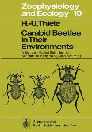 Carabid Beetles in Their Environments: A Study on Habitat Selection by Adaptations in Physiology and Behaviour de H. U. Thiele