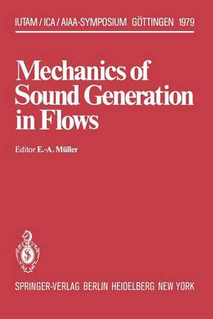 Mechanics of Sound Generation in Flows: Joint Symposium Göttingen/Germany, August 28–31, 1979 Max-Planck-Institut für Strömungsforschung de E.-A. Müller