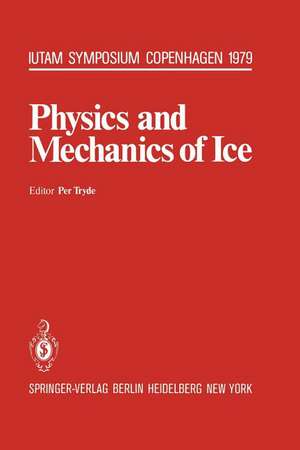 Physics and Mechanics of Ice: Symposium Copenhagen, August 6-10, 1979, Technical University of Denmark de P. Tryde