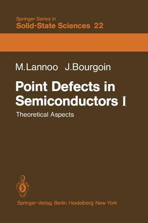 Point Defects in Semiconductors I: Theoretical Aspects de M. Lannoo