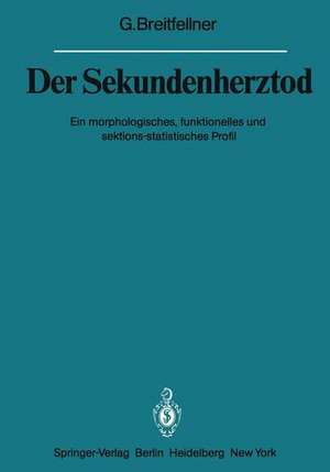 Der Sekundenherztod: Ein morphologisches, funktionelles und sektions-statistisches Profil de G. Breitfellner