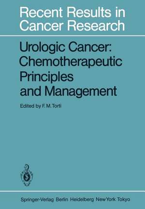 Urologic Cancer: Chemotherapeutic Principles and Management: Chemotherapeutic Principles and Management de Frank M. Torti