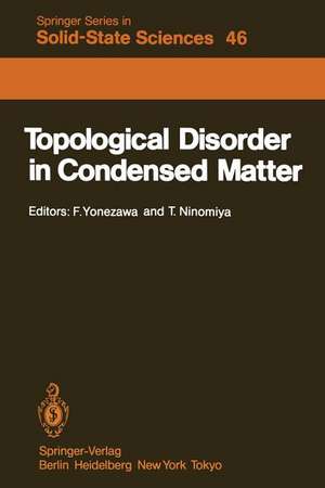 Topological Disorder in Condensed Matter: Proceedings of the Fifth Taniguchi International Symposium, Shimoda, Japan, November 2–5, 1982 de F. Yonezawa