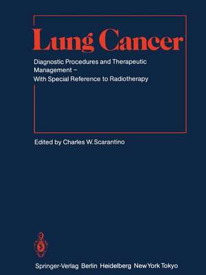 Lung Cancer: Diagnostic Procedures and Therapeutic Management With Special Reference to Radiotherapy de Charles W. Scarantino