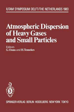 Atmospheric Dispersion of Heavy Gases and Small Particles: Symposium, Delft, The Netherlands August 29 – September 2, 1983 de G. Ooms