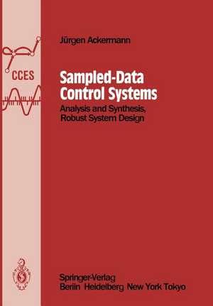 Sampled-Data Control Systems: Analysis and Synthesis, Robust System Design de Jürgen Ackermann